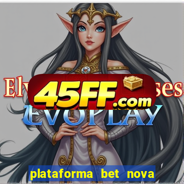 plataforma bet nova pagando no cadastro